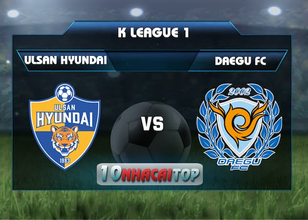 soi keo Ulsan Hyundai vs Daegu FC